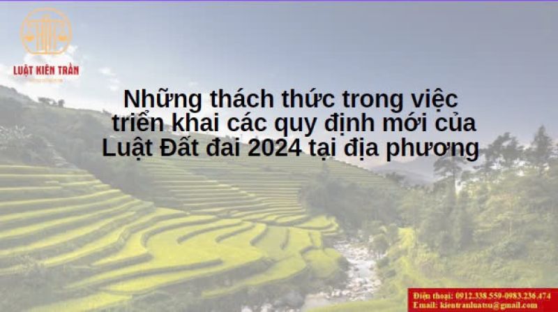 Những thách thức trong việc triển khai các quy định mới của Luật Đất đai 2024 tại địa phương