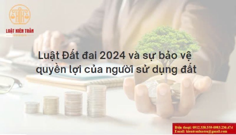 Luật Đất đai 2024 và sự bảo vệ quyền lợi của người sử dụng đất