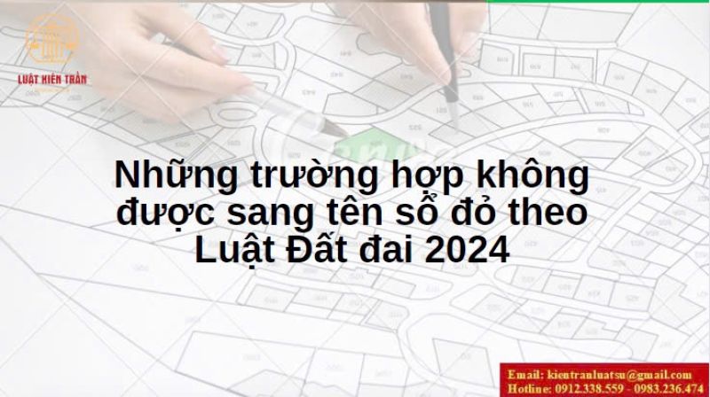 Những trường hợp không được sang tên sổ đỏ theo Luật Đất đai 2024