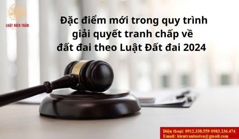 Đặc điểm mới trong quy trình giải quyết tranh chấp về đất đai theo Luật Đất đai 2024