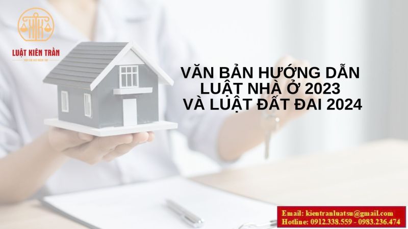 Các văn bản hướng dẫn Luật Nhà ở 2023 và Luật Đất đai 2024