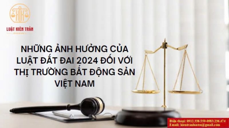 Những ảnh hưởng của Luật Đất đai 2024 đối với thị trường Bất động sản Việt Nam