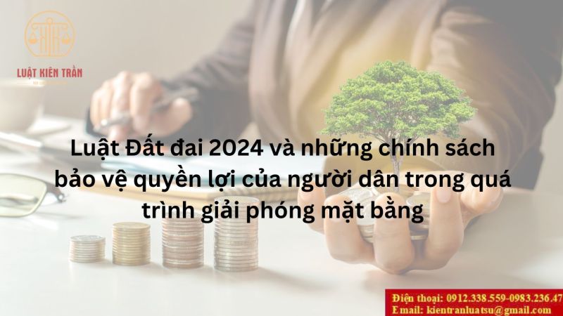 Luật Đất đai 2024 và các chính sách bảo vệ quyền lợi của người dân trong quá trình giải phóng mặt bằng