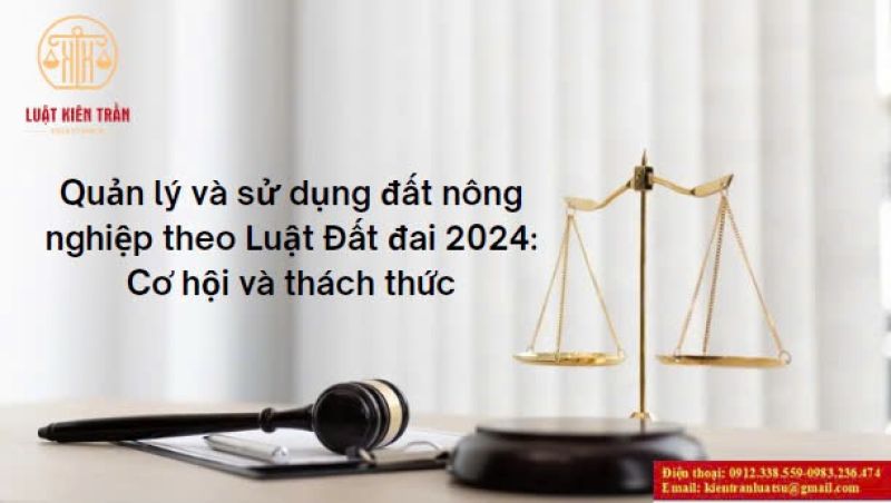 Quản lý và sử dụng đất nông nghiệp theo Luật Đất đai 2024: Cơ hội và thách thức