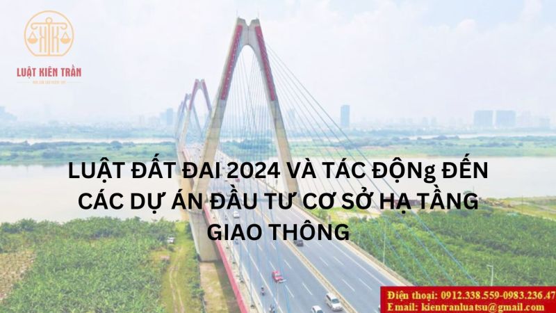 Luật Đất đai 2024 và tác động đến các dự án đầu tư cơ sở hạ tầng giao thông