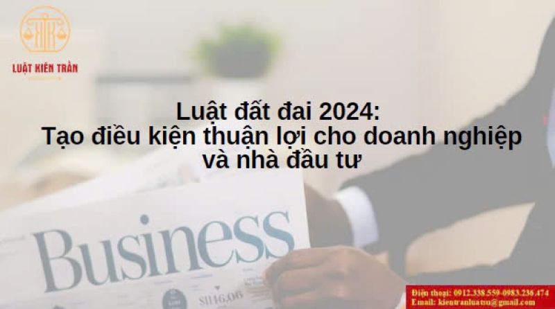 Luật Đất đai 2024: Tạo điều kiện thuận lợi cho doanh nghiệp và nhà đầu tư